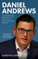 Daniel Andrews : the revealing biography of Australia's most powerful premier 1761067451 Book Cover