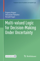 Multi-Valued Logic for Decision-Making Under Uncertainty (Computer Science Foundations and Applied Logic) 3031747615 Book Cover