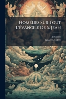 HomÃ(c)lies Sur Tout L'Ã(c)vangile De S. Jean (French Edition) 1024625923 Book Cover