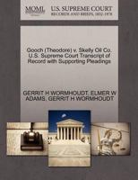Gooch (Theodore) v. Skelly Oil Co. U.S. Supreme Court Transcript of Record with Supporting Pleadings 127062797X Book Cover