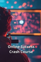 Online Success Crash Course B0DQVHJSPM Book Cover