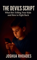The Devil's Script- What He's Telling Your Kids and How to Fight Back B0FFWY5VPL Book Cover