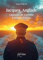 Jacques Anglade capitaine de corvette à titre provisoire (French Edition) 2823139486 Book Cover