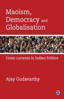 Maoism, Democracy and Globalisation: Cross-currents in Indian Politics 8132118472 Book Cover