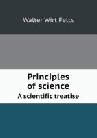 Principles of Science a Scientific Treatise 5518570309 Book Cover