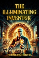 The Illuminating Inventor B0DPD3JHHP Book Cover
