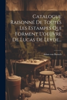 Catalogue Raisonn� de Toutes Les Estampes Qui Forment l'Oeuvre de Lucas de Leyde... 1021832863 Book Cover