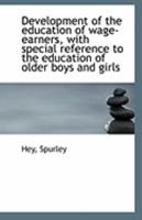 Development of the education of wage-earners, with special reference to the education of older boys 1110937830 Book Cover