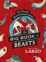 The Big, Bad Book of Beasts: The World's Most Curious Creatures 0062087452 Book Cover
