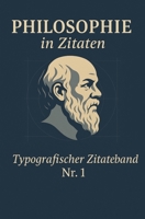 Philosophie in Zitaten: Typografischer Zitateband Nr.1 (German Edition) B0F7H6FYVJ Book Cover