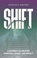 Shift: A Journey to Awaken Purpose, Power, and Impact 1965593569 Book Cover