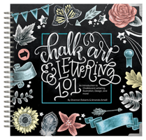 Chalk Art and Lettering 101: An Introduction to Chalkboard Lettering, Illustration, Design, and More 1944515615 Book Cover
