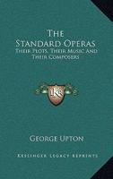 The Standard Operas: Their Plots, Their Music, and Their Composers: a Handbook 1016312784 Book Cover
