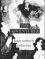 THE ADVENTURER: The biopic of Merian Cooper creator of King Kong B08S2YCJZM Book Cover