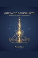 Gateway to Consciousness B0GFVSDCLX Book Cover