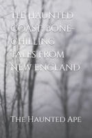 The Haunted Coast: Bone-Chilling Tales from New England B0C52XKSDY Book Cover