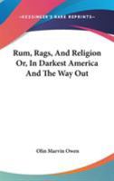 Rum, Rags, and Religion, or in Darkest America and the Way Out 1373762462 Book Cover