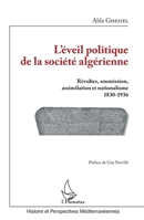 L'éveil politique de la société algérienne: Révoltes, soumission, assimilation et nationalisme 1830-1936 (Histoire Et Perspectives Méditerranéennes) (French Edition) 2343145741 Book Cover