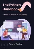 The Python Handbook: Learn Python for Beginners "Master Python Basics with Ease" B0FTY2W42L Book Cover