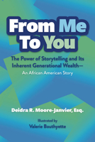 From Me to You: The Power of Storytelling and Its Inherent Generational Wealth--An African American Story 1645436233 Book Cover