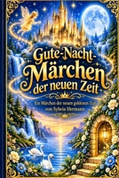 Gute-Nacht-Märchen der neuen Zeit: Ein Märchen der neuen goldenen Zeit von Sylwia Hermann (German Edition) B0HFZ5LSV3 Book Cover