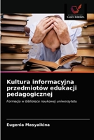 Kultura informacyjna przedmiotów edukacji pedagogicznej: Formacja w bibliotece naukowej uniwersytetu 6203161608 Book Cover