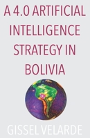 A 4.0 Artificial Intelligence strategy in Bolivia 3948861005 Book Cover