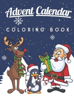 Advent Calendar Coloring Book: A Fun and Cute Coloring Pages for Kids of All Ages - Xmas Activity Workbook for Children with 25 Numbered Pages and Ad B08P3QTL2C Book Cover