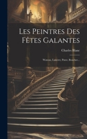 Les Peintres Des Ftes Galantes: Wateau, Lancret, Pater, Boucher... 1021312142 Book Cover