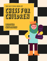 Batsford Book of Chess for Children New Edition: Beginner's Chess For Kids 1849947295 Book Cover