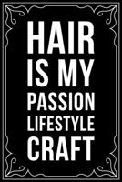 Hair Is My Lifestylr Passion Craft: This 6X 9 blank line journal makes a great gift idea for any Hair Stylist, Hairdresser, Salon Owner, Barber, Women. 1676448896 Book Cover