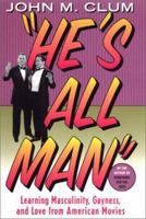 He's All Man: Learning Masculinity, Gayness, and Love from American Movies 031224035X Book Cover