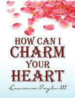 How Can I Charm Your Heart 1436388589 Book Cover