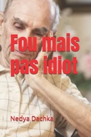 Fou mais pas Idiot (French Edition) B0FJLT7RBJ Book Cover