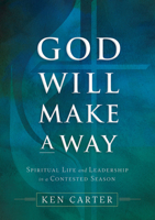 God Will Make a Way: Spiritual Life and Leadership in a Contested Season 1791007139 Book Cover