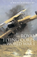 A Brief History of the Royal Flying Corps in World War One (Brief Histories) 1841194700 Book Cover