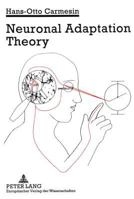 Neuronal Adaptation Theory: Including 29 Exercises with Solutions, 43 Essential Ideas and 108 Partially Coloured Figures, Experiment Explanations, 3631300395 Book Cover