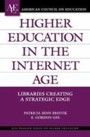 Higher Education in the Internet Age: Libraries Creating a Strategic Edge (ACE/Praeger Series on Higher Education) 0275981940 Book Cover
