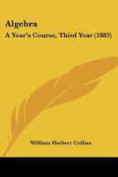 Algebra: A Year's Course, Third Year 1436763835 Book Cover