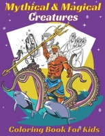 Mythical & Magical Creatures Coloring Book For Kids: A Fun coloring book Gift , Mermaids and Mermen, Dragons, centaurs, unicorns and other creatures. B08T46R7QM Book Cover