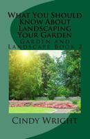 What You Should Know about Landscaping Your Garden 1725879379 Book Cover