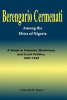 Berengario Cermenati Among the Igbirra (Ebira) of Nigeria. a Study in Colonial, Missionary and Local Politics, 1897-1925 9780811826 Book Cover