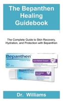 The Bepanthen Healing Guidebook: The Complete Guide to Skin Recovery, Hydration, and Protection with Bepanthen B0FY4B3Z4Z Book Cover