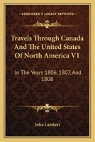 Travels Through Canada and the United States of North America in the Years 1806, 1807, and 1808 0548501998 Book Cover