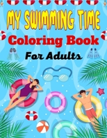 MY SWIMMING TIME Coloring Book For Adults: A Fun And Cute Collection of Swimming Coloring Pages For Adults B09BZQ9QWP Book Cover