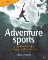 Adventure Sports (52 Brilliant Ideas for taking yourself to the limit) 1904902529 Book Cover