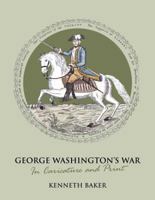 George Washington's War: In Caricature and Print 1906502536 Book Cover