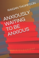 Anxiously Waiting to be Anxious B087SFG84G Book Cover