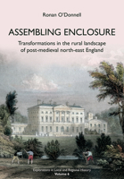 Assembling Enclosure: Transformations in the Rural Landscape of Post-Medieval North-East England 1909291439 Book Cover