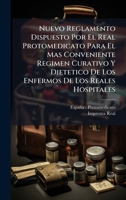 Nuevo Reglamento Dispuesto Por El Real Protomedicato Para El Mas Conveniente Regimen Curativo Y Dietetico De Los Enfermos De Los Reales Hospitales 1024610225 Book Cover